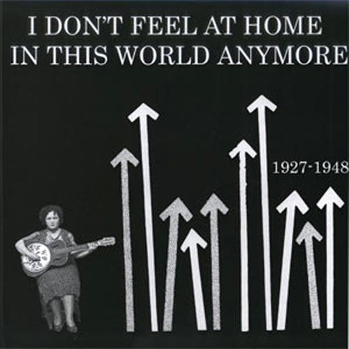 I Don’t Feel at Home in This World Anymore 1927-1948 / V.A.のジャケット